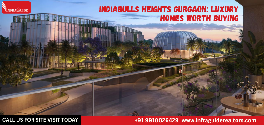 Indiabulls Heights Gurgaon: Luxury Homes Worth Buying in Sector 104
